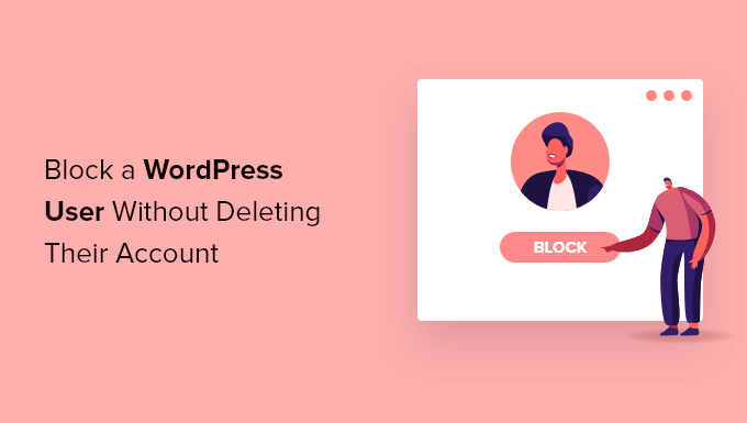 如何在不删除其帐户的情况下阻止 WordPress 用户